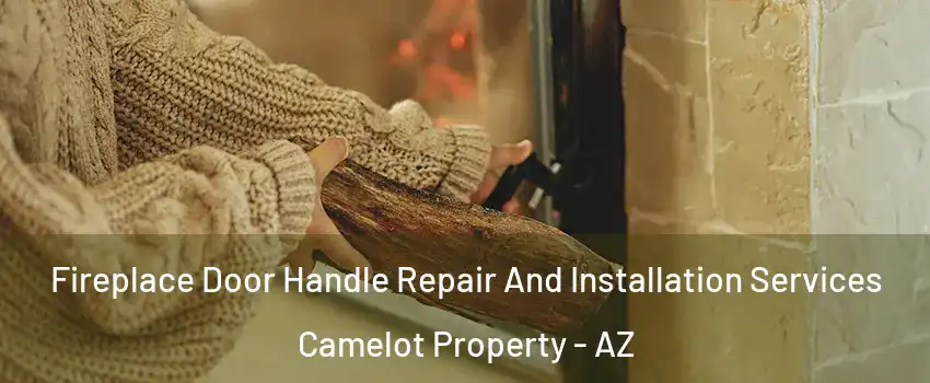 Fireplace Door Handle Repair And Installation Services Camelot Property - AZ