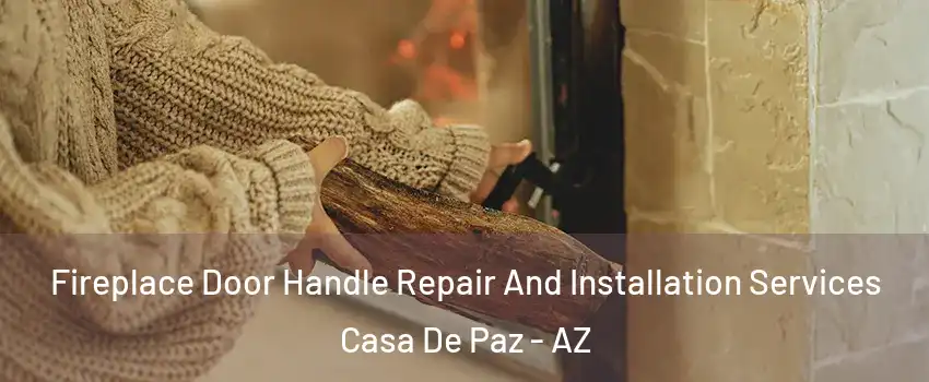 Fireplace Door Handle Repair And Installation Services Casa De Paz - AZ