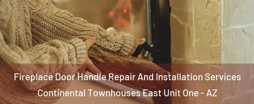 Fireplace Door Handle Repair And Installation Services Continental Townhouses East Unit One - AZ