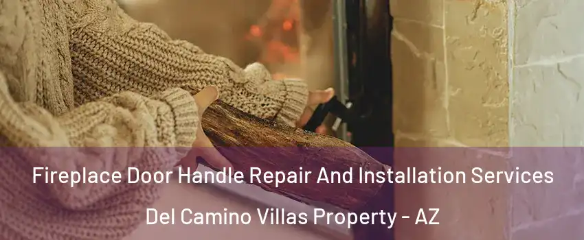 Fireplace Door Handle Repair And Installation Services Del Camino Villas Property - AZ