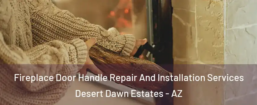 Fireplace Door Handle Repair And Installation Services Desert Dawn Estates - AZ