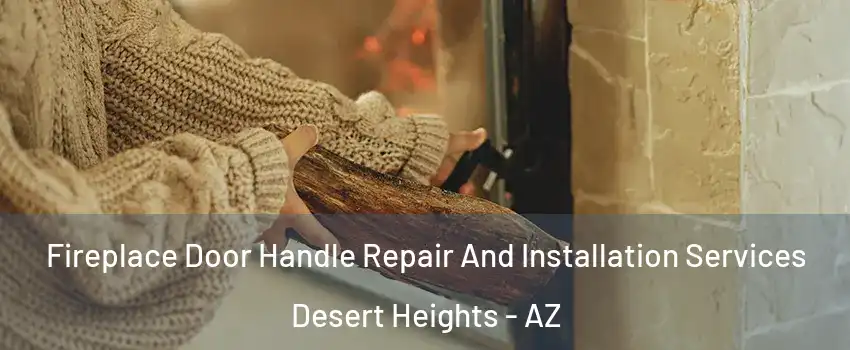 Fireplace Door Handle Repair And Installation Services Desert Heights - AZ