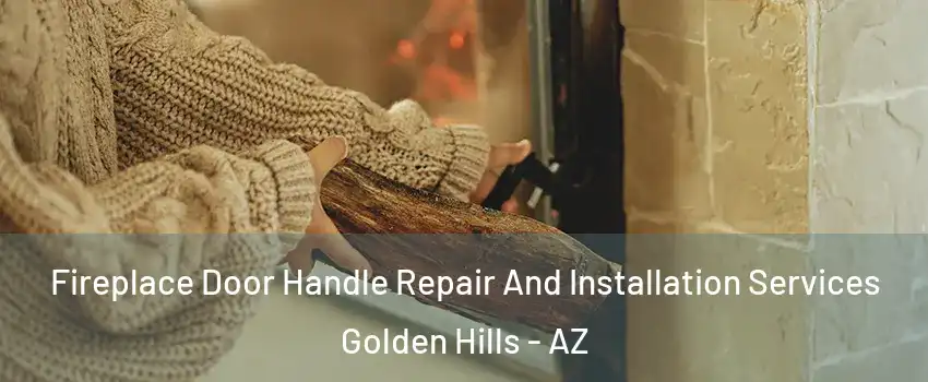 Fireplace Door Handle Repair And Installation Services Golden Hills - AZ