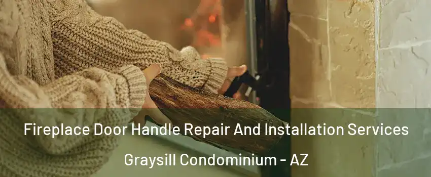 Fireplace Door Handle Repair And Installation Services Graysill Condominium - AZ