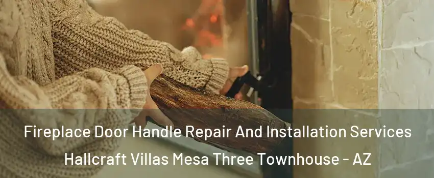 Fireplace Door Handle Repair And Installation Services Hallcraft Villas Mesa Three Townhouse - AZ