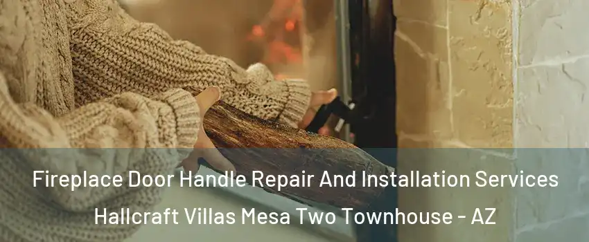 Fireplace Door Handle Repair And Installation Services Hallcraft Villas Mesa Two Townhouse - AZ