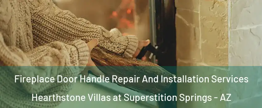 Fireplace Door Handle Repair And Installation Services Hearthstone Villas at Superstition Springs - AZ