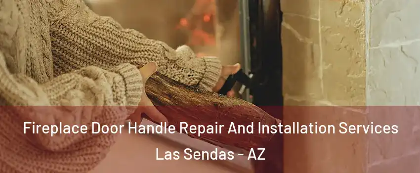 Fireplace Door Handle Repair And Installation Services Las Sendas - AZ
