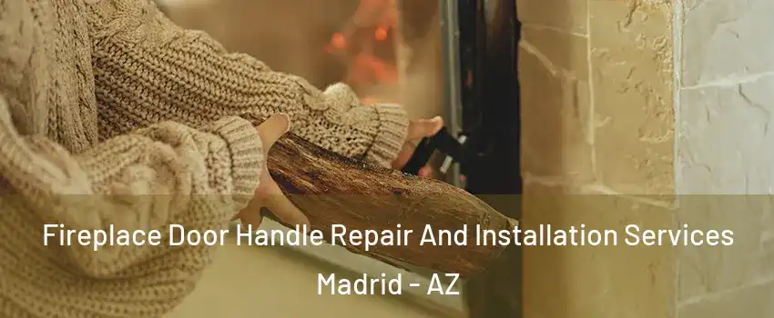Fireplace Door Handle Repair And Installation Services Madrid - AZ