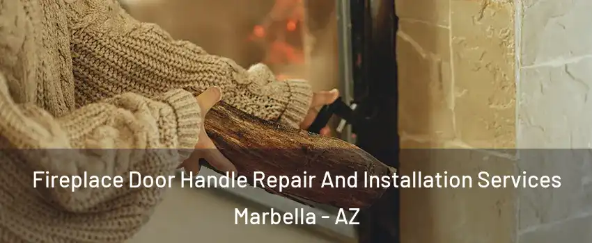 Fireplace Door Handle Repair And Installation Services Marbella - AZ
