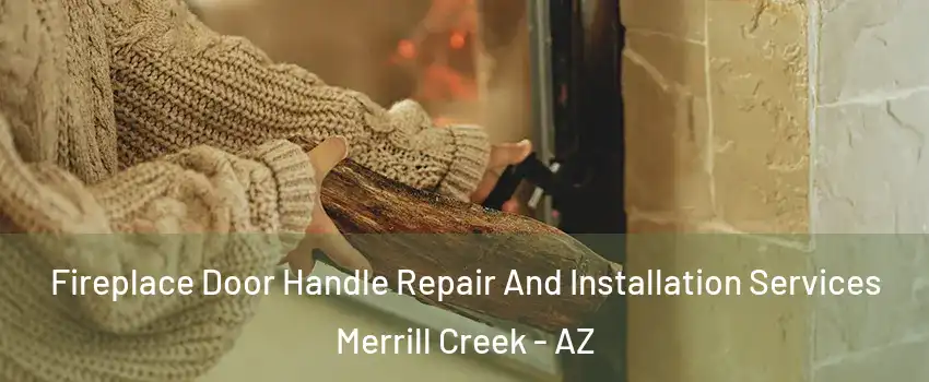 Fireplace Door Handle Repair And Installation Services Merrill Creek - AZ