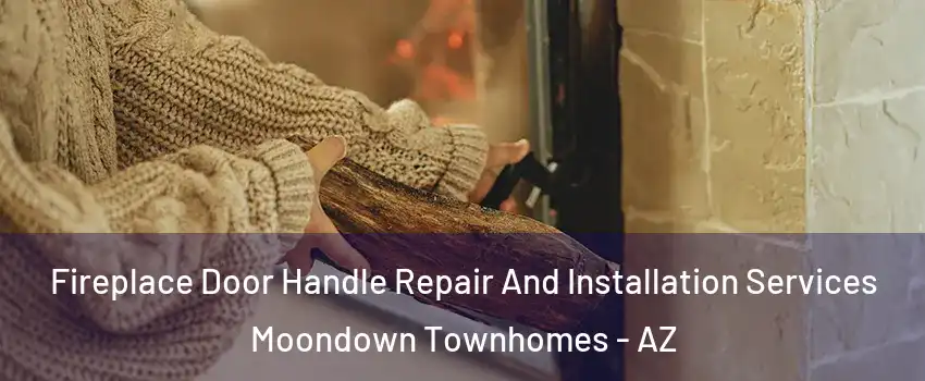 Fireplace Door Handle Repair And Installation Services Moondown Townhomes - AZ