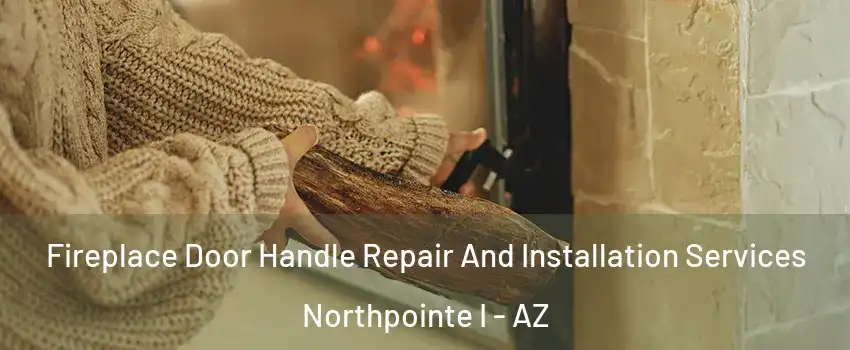 Fireplace Door Handle Repair And Installation Services Northpointe I - AZ