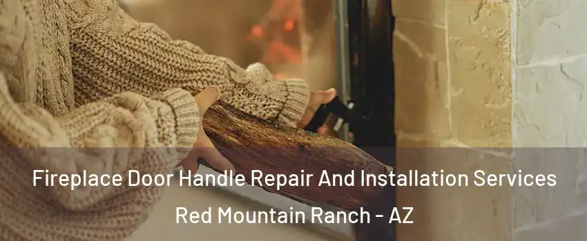Fireplace Door Handle Repair And Installation Services Red Mountain Ranch - AZ