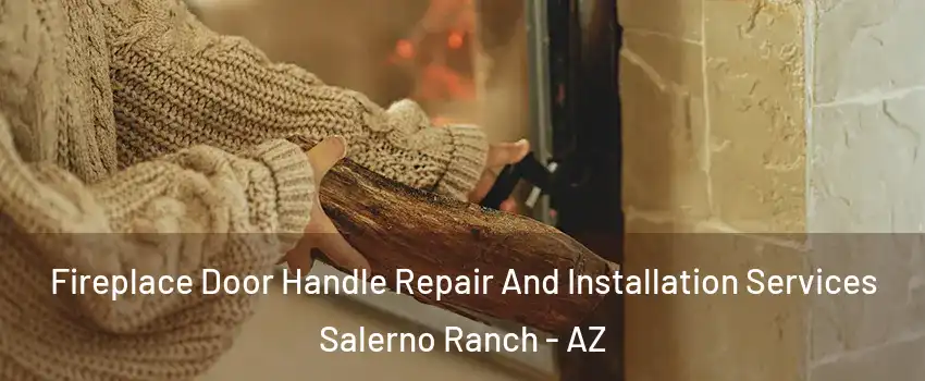 Fireplace Door Handle Repair And Installation Services Salerno Ranch - AZ