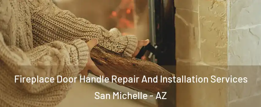 Fireplace Door Handle Repair And Installation Services San Michelle - AZ