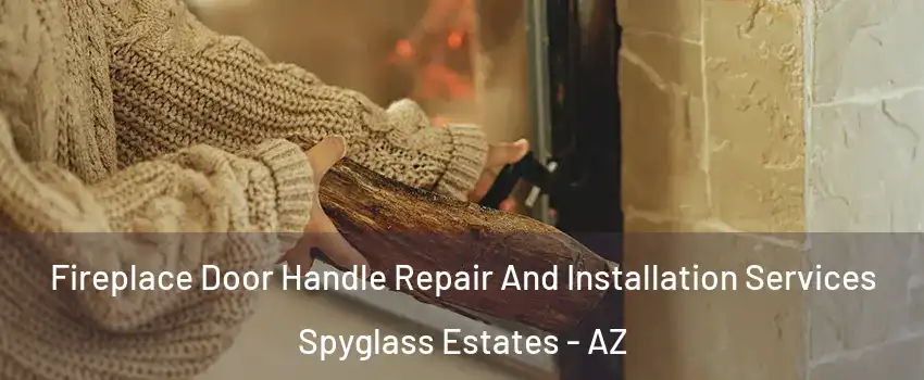 Fireplace Door Handle Repair And Installation Services Spyglass Estates - AZ