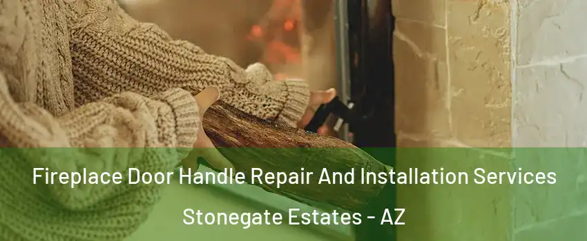 Fireplace Door Handle Repair And Installation Services Stonegate Estates - AZ