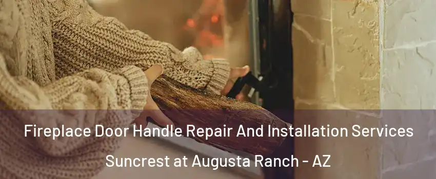 Fireplace Door Handle Repair And Installation Services Suncrest at Augusta Ranch - AZ