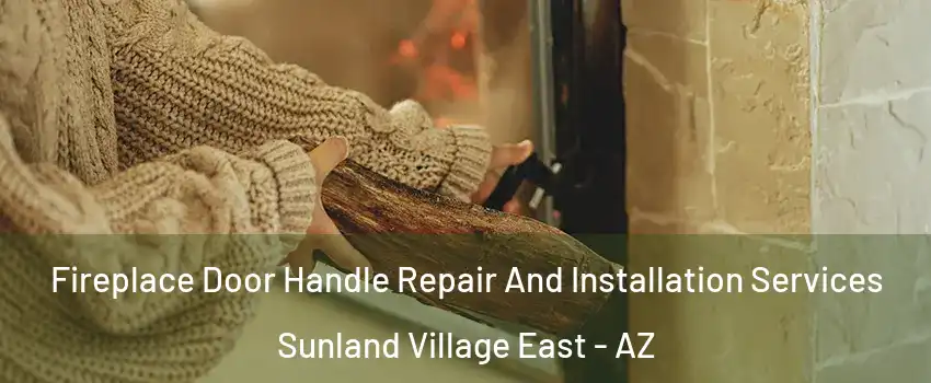 Fireplace Door Handle Repair And Installation Services Sunland Village East - AZ
