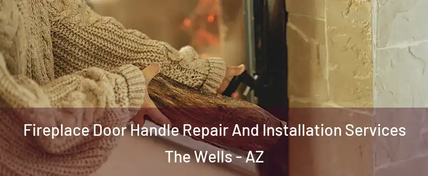 Fireplace Door Handle Repair And Installation Services The Wells - AZ
