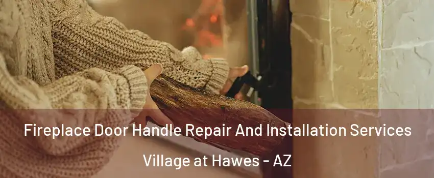 Fireplace Door Handle Repair And Installation Services Village at Hawes - AZ