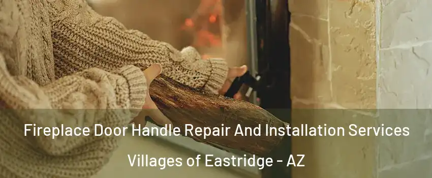 Fireplace Door Handle Repair And Installation Services Villages of Eastridge - AZ
