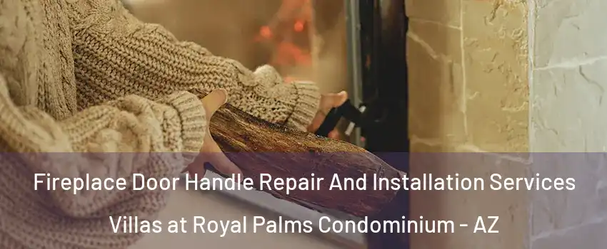 Fireplace Door Handle Repair And Installation Services Villas at Royal Palms Condominium - AZ