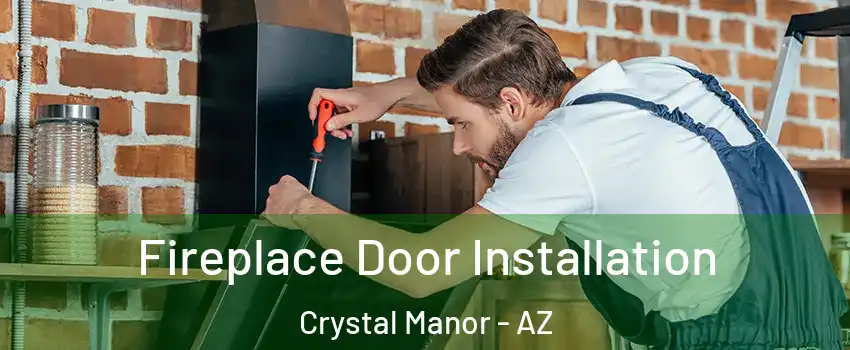 Fireplace Door Installation Crystal Manor - AZ