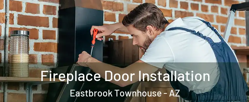 Fireplace Door Installation Eastbrook Townhouse - AZ