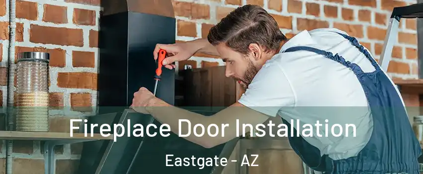 Fireplace Door Installation Eastgate - AZ