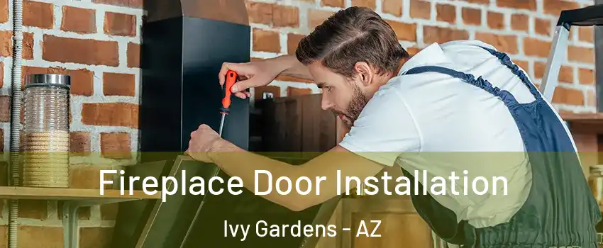 Fireplace Door Installation Ivy Gardens - AZ