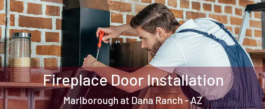 Fireplace Door Installation Marlborough at Dana Ranch - AZ