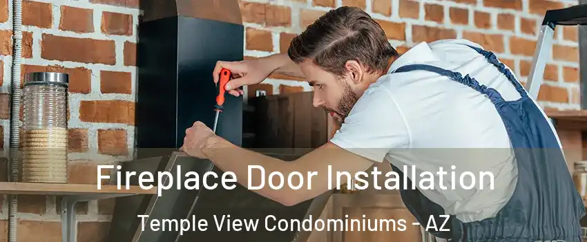 Fireplace Door Installation Temple View Condominiums - AZ