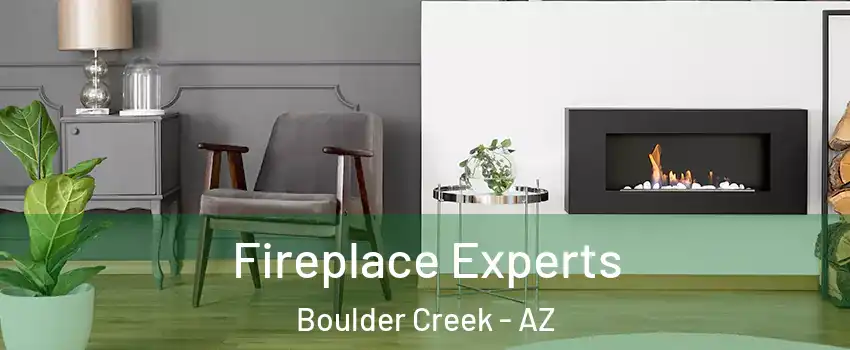 Fireplace Experts Boulder Creek - AZ
