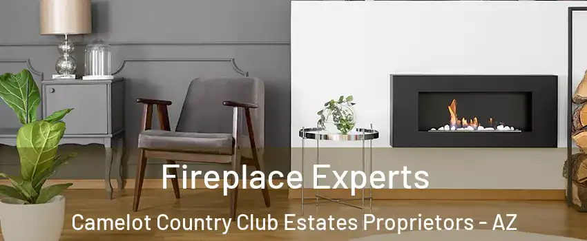 Fireplace Experts Camelot Country Club Estates Proprietors - AZ