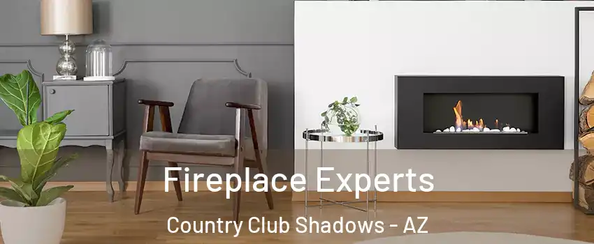 Fireplace Experts Country Club Shadows - AZ