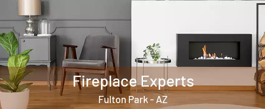Fireplace Experts Fulton Park - AZ