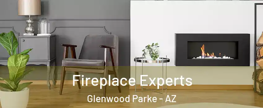 Fireplace Experts Glenwood Parke - AZ