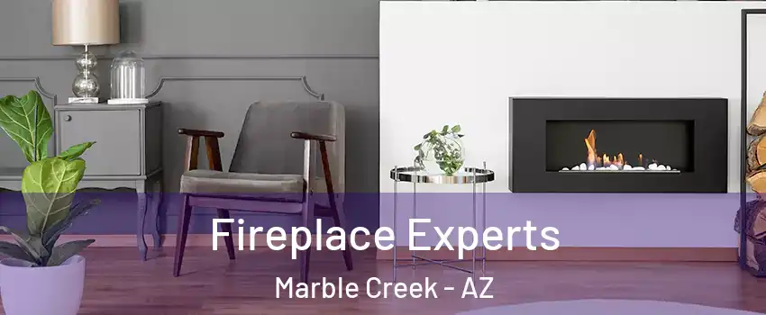 Fireplace Experts Marble Creek - AZ