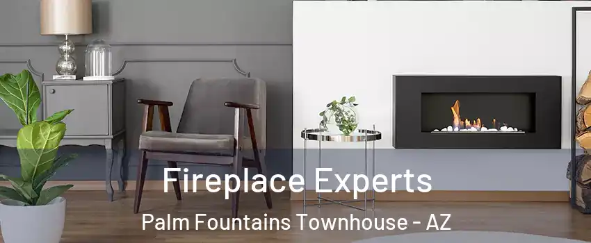 Fireplace Experts Palm Fountains Townhouse - AZ