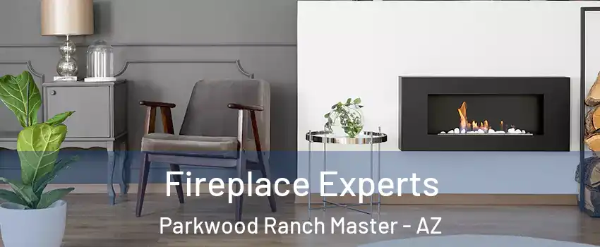 Fireplace Experts Parkwood Ranch Master - AZ