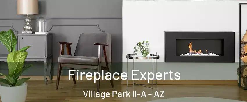 Fireplace Experts Village Park II-A - AZ