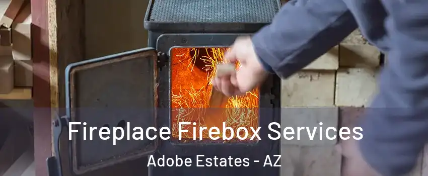 Fireplace Firebox Services Adobe Estates - AZ