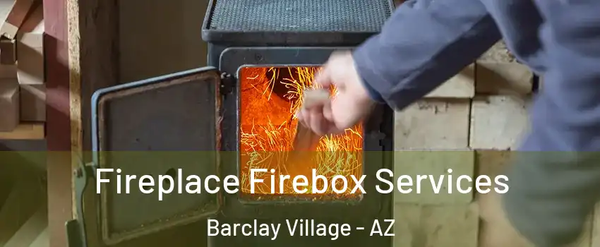 Fireplace Firebox Services Barclay Village - AZ