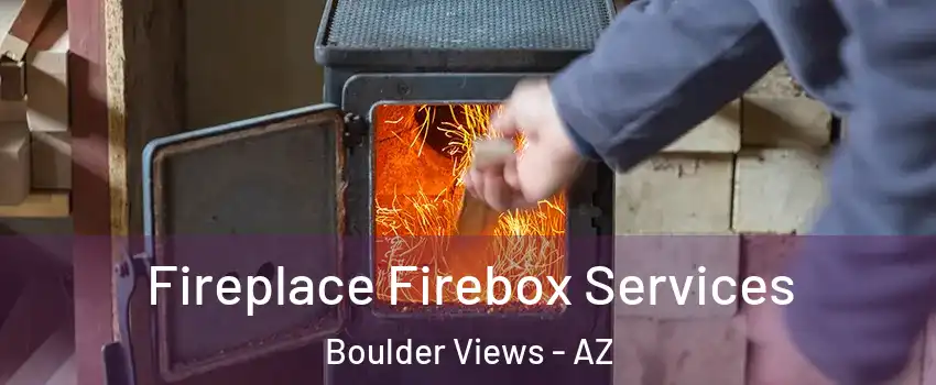 Fireplace Firebox Services Boulder Views - AZ