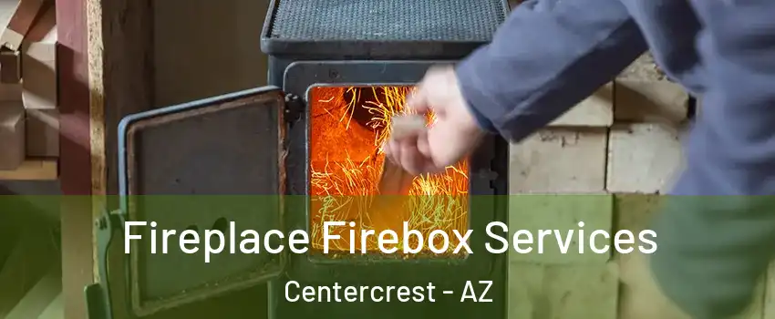 Fireplace Firebox Services Centercrest - AZ