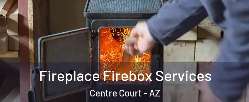 Fireplace Firebox Services Centre Court - AZ