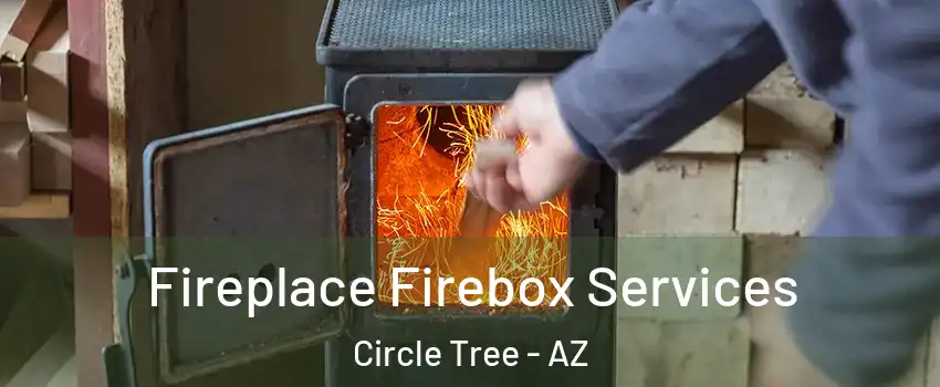 Fireplace Firebox Services Circle Tree - AZ