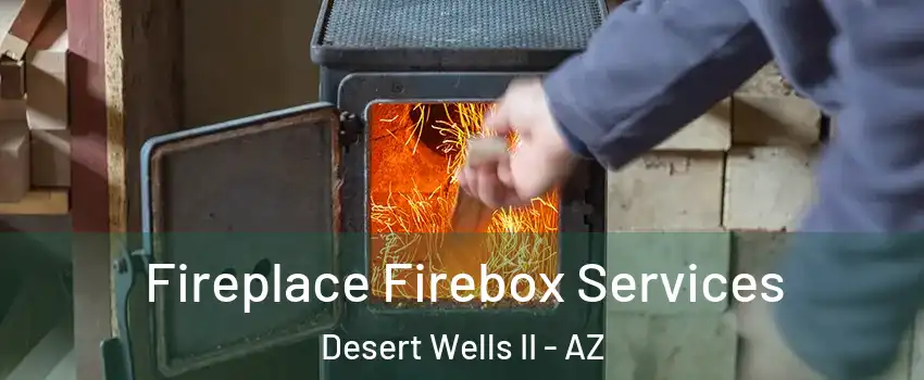 Fireplace Firebox Services Desert Wells II - AZ
